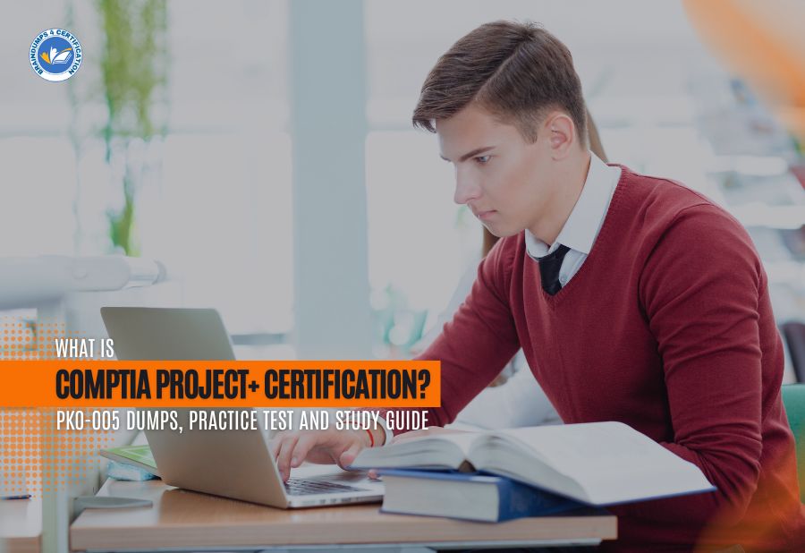 What is CompTIA Project+ Certification? PK0-005 Dumps, Practice Test and Study Guide